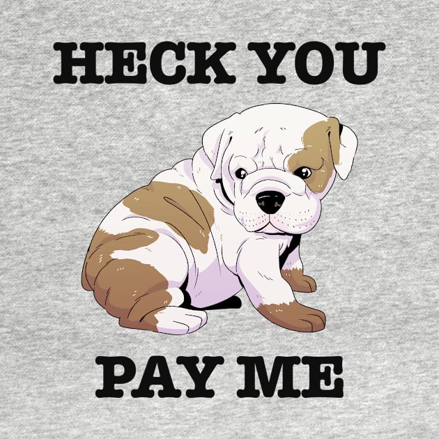 Heck You Pay Me by Scott's Desk